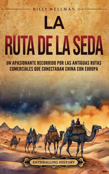 La Ruta de la Seda: Un apasionante recorrido por las antiguas rutas comerciales que conectaban China con Europa