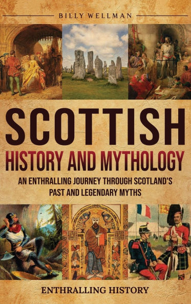 Scottish History and Mythology: An Enthralling Journey Through Scotland's Past and Legendary Myths