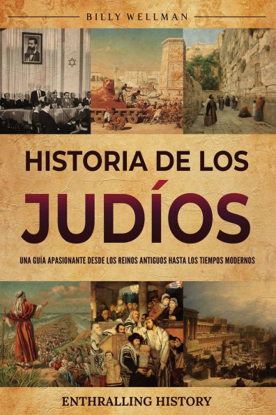 Historia de los judï¿½os: Una guï¿½a apasionante desde reinos antiguos hasta tiempos modernos