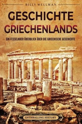 Geschichte Griechenlands: Ein fesselnder ï¿½berblick ï¿½ber die griechische