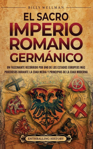 El Sacro Imperio Romano Germï¿½nico: Un fascinante recorrido por uno de los Estados europeos mï¿½s poderosos durante la Edad Media y principios de la Edad Moderna