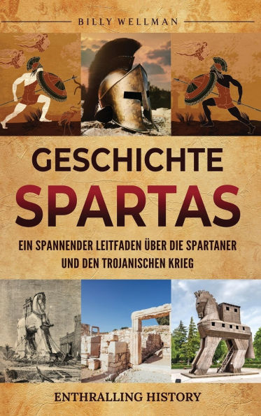 Geschichte Spartas: Ein spannender Leitfaden �ber die Spartaner und den Trojanischen Krieg
