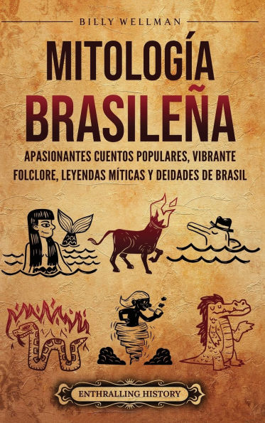 Mitolog�a brasile�a: Apasionantes cuentos populares, vibrante folclore, leyendas m�ticas y deidades de Brasil
