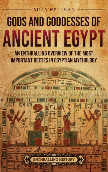 Gods and Goddesses of Ancient Egypt: An Enthralling Overview of the Most Important Deities in Egyptian Mythology