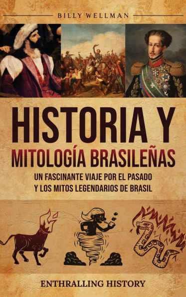 Historia y mitologï¿½a brasileï¿½as: Un fascinante viaje por el pasado y los mitos legendarios de Brasil