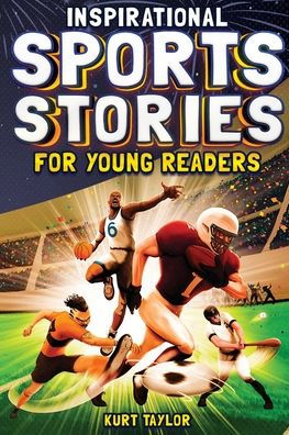 Inspirational Sports Stories for Young Readers: How 12 World-Class Athletes Overcame Challenges and Rose to the Top
