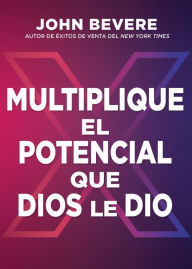 Title: Multiplique el potencial que Dios le dio, Author: John Bevere