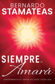 Title: Siempre te amará: Experimenta el amor de Dios cada día, Author: Bernardo Stamateas