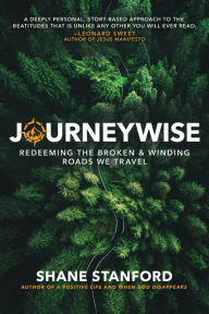 Title: JourneyWise: Redeeming the Broken & Winding Roads We Travel (The Eight Blessings of the Beatitudes of Jesus), Author: Shane Stanford