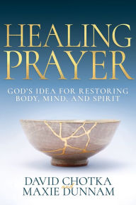 Title: Healing Prayer: God's Idea for Restoring Body, Mind, and Spirit, Author: David Chotka