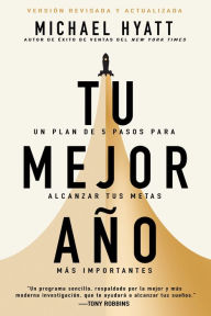 Title: Tu mejor año: Un plan de 5 pasos para alcanzar tus metas más importantes (Versión revisada y actualizada), Author: Michael Hyatt