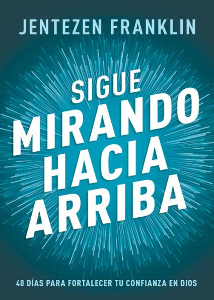 Sigue mirando hacia arriba: 40 días para fortalecer tu confianza en Dios