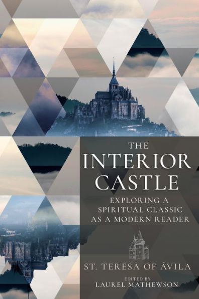 The Interior Castle: Exploring a Spiritual Classic as Modern Reader