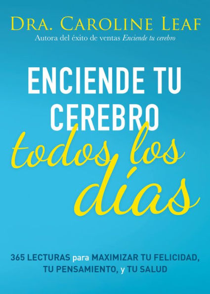 Enciende tu cerebro todos los días: 365 lecturas para maximizar felicidad, pensamiento y salud