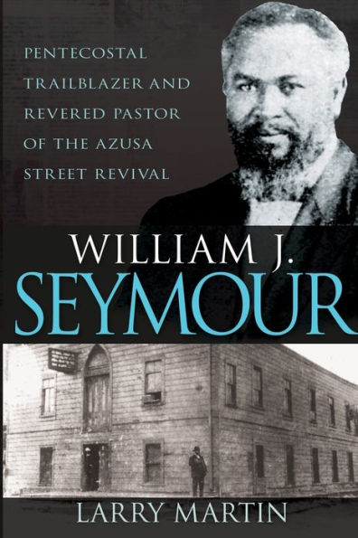 William J. Seymour: Pentecostal Trailblazer and Revered Pastor of the Azusa Street Revival