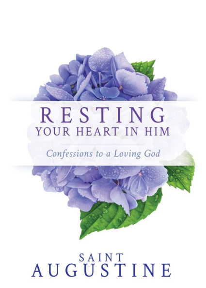 Resting Your Heart Him: Confessions to a Loving God