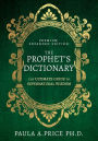 The Prophet's Dictionary: The Ultimate Guide to Supernatural Wisdom (Premium Expanded Edition)