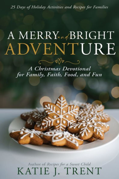A Merry and Bright Adventure: Christmas Devotional for Family, Faith, Food, Fun