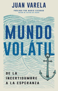Title: Mundo volátil: De la incertidumbre a la esperanza, Author: Juan Varela