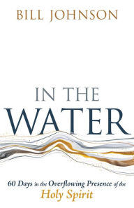 Online e books free download In the Water: 60 Days in the Overflowing Presence of the Holy Spirit RTF DJVU CHM 9798887693064