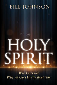 Downloading pdf books kindle The Holy Spirit: Who He Is and Why We Can't Live Without Him  by Bill Johnson