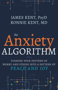 Title: Anxiety Algorithm: Turning Your Pattern of Worry and Stress into a Pattern of Peace and Joy, Author: James Kent