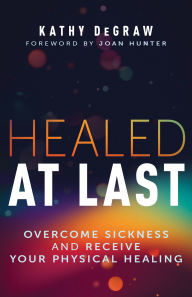 Books download iphone free Healed at Last: Overcome Sickness and Receive Your Physical Healing