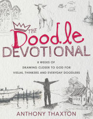 Textbook downloads free The Doodle Devotional: 8 Weeks of Drawing Closer to God for Visual Thinkers and Everyday Doodlers