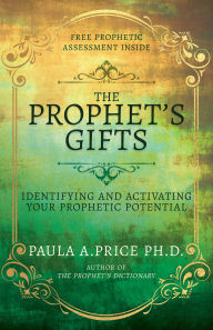 Title: The Prophet's Gifts: Identifying and Activating Your Prophetic Potential, Author: Paula A. Price Ph.D
