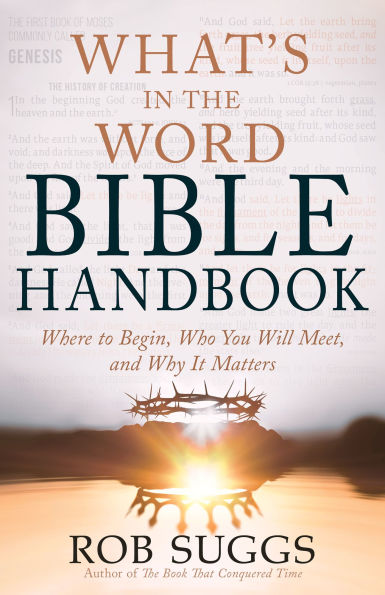 What's in the Word Bible Handbook: Where to Begin, Who You Will Meet, and Why It Matters