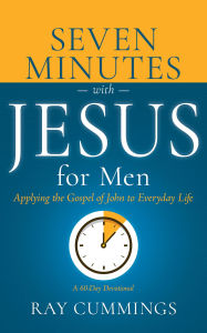 Free books to download on iphone Seven Minutes with Jesus for Men: Applying the Gospel of John to Everyday Life (A 60-Day Devotional) English version