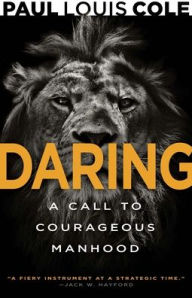 Amazon ebooks free download Daring: A Call to Courageous Manhood ePub CHM by Paul Louis Cole, James Garlow 9798887694030 (English literature)