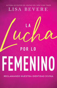 Free ebook downloads no sign up La lucha por lo femenino 9798887694115 in English by Lisa Bevere