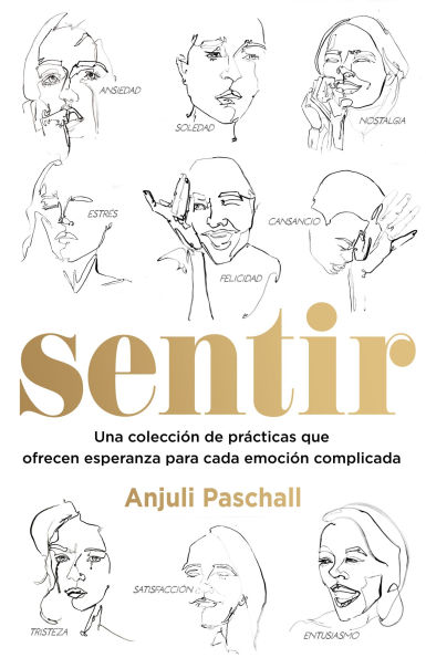 Sentir: Una colección de prácticas que ofrecen esperanza para cada emoción complicada