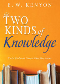 Download free ebooks txt format The Two Kinds of Knowledge: God's Wisdom Is Greater Than Our Senses 9798887695921