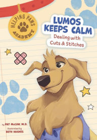Title: Lumos Keeps Calm: Dealing with Cuts & Stitches, Author: Pat McCaw M.D.
