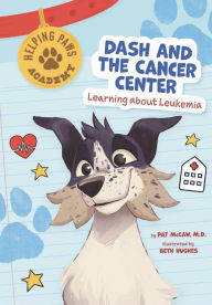 Title: Dash and the Cancer Center: Learning About Leukemia, Author: Pat McCaw M.D.