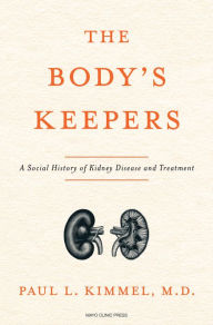 Free ebooks online pdf download The Body's Keepers: A Social History of Kidney Failure and Its Treatments by Paul Kimmel M.D. in English FB2 9798887700304