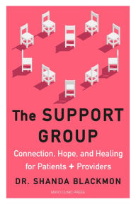 The Support Group: Connection, Hope, and Healing for Patients and Providers