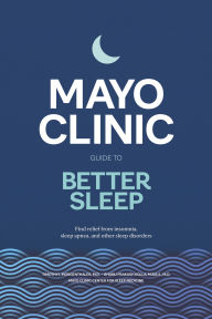 Free to download ebooks Mayo Clinic Guide to Better Sleep: Find relief from insomnia, sleep apnea and other sleep disorders