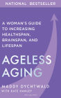 Ageless Aging: A Woman's Guide to Increasing Healthspan, Brainspan, and Lifespan