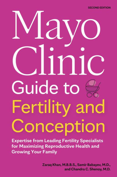 Mayo Clinic Guide to Fertility and Conception, 2nd Edition: Expertise from Leading Specialists for Maximizing Reproductive Health Growing Your Family