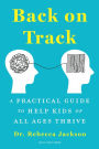 Back on Track: A Practical Guide to Help Kids of All Ages Thrive