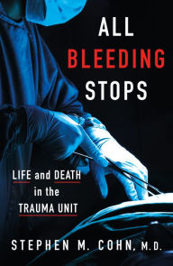 Download ebook from google book as pdf All Bleeding Stops: Life and Death in the Trauma Unit by Stephen M. Cohn M.D. English version PDF DJVU