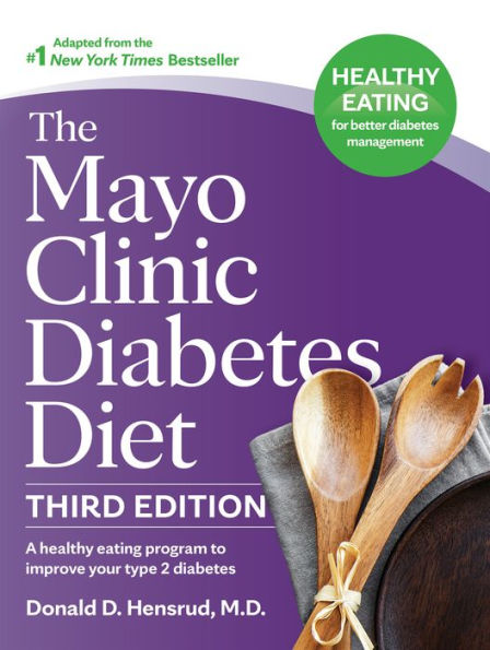 The Mayo Clinic Diabetes Diet, 3rd Edition: A Healthy Eating Program to Improve Your Type 2