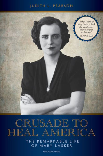Crusade to Heal America: The Remarkable Life of Mary Lasker
