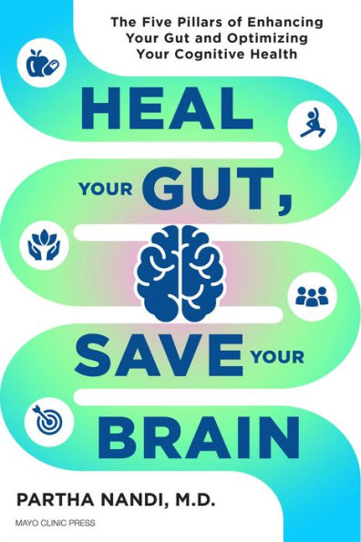 Heal Your Gut, Save Brain: The Five Pillars of Enhancing Gut and Optimizing Cognitive Health