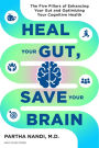 Heal Your Gut, Save Your Brain: The Five Pillars of Enhancing Your Gut and Optimizing Your Cognitive Health