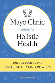 Download free kindle books for pc Mayo Clinic Guide to Holistic Health: Unlock your body's natural healing powers 