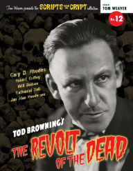 Title: Scripts from the Crypt No. 12 - Tod Browning's The Revolt of the Dead, Author: Gary D Rhodes